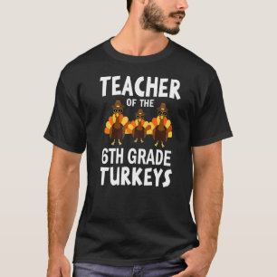 T-shirt Enseignant Des Turcs De 6E Année Thanksgiving Teac
