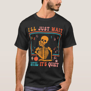T-shirt Enseignant D'Halloween Je Vais Attendre Que C'Est