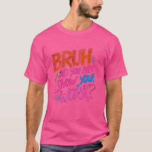 T-shirt Enseignant Drôle Des Maths, Bruh Avez-Vous Même Mo