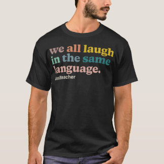 T-shirt Enseignant ESL Nous rions tous dans la même langue