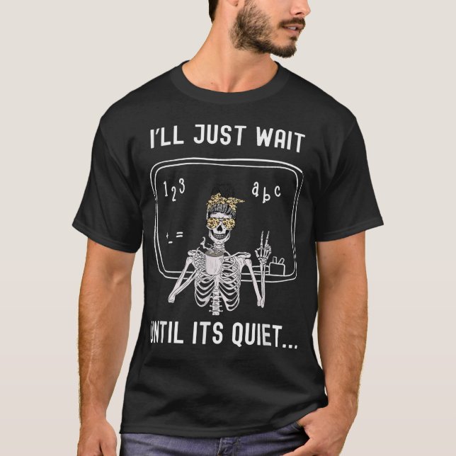 T-shirt Enseignant, Je Vais Attendre Que C'Est Calme. (Devant)