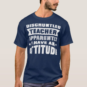 T-shirt Enseignant Mécontent Apparemment J'Ai Une Attitude