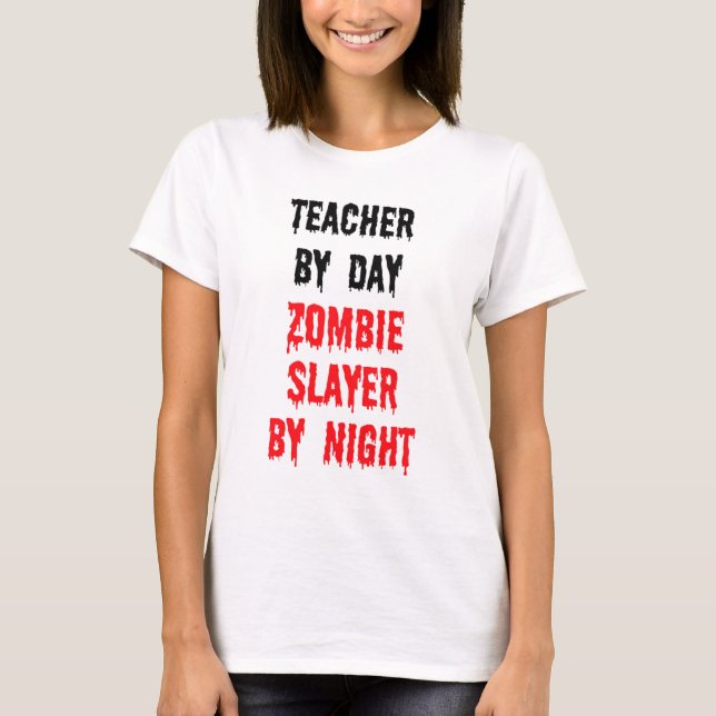 T-shirt Enseignant Par Jour Zombie Slayer Par Nuit (Devant)