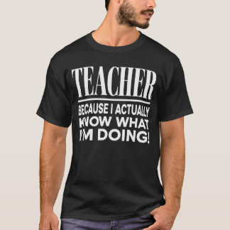 T-shirt Enseignant Parce que je sais vraiment ce que je fa