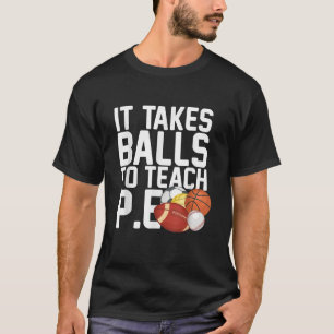 T-shirt Enseignant PE Il Faut Des Couilles Pour Enseigner 