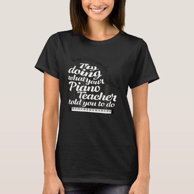 T-shirt Enseignant Piano Si Au Début Vous Ne Succédez Pas  (Devant)