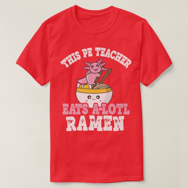 T-shirt Enseignant Ramen Axolotl Pun Cet Enseignant Pe Man (Design devant)