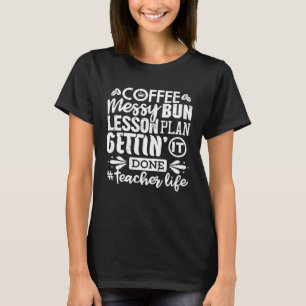 T-shirt Enseignant Vie Messy Bun Plans de leçon Café Femme