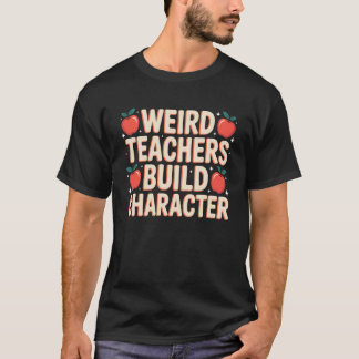 T-shirt Enseignants Bizarres Forment le Caractère Cadeau D