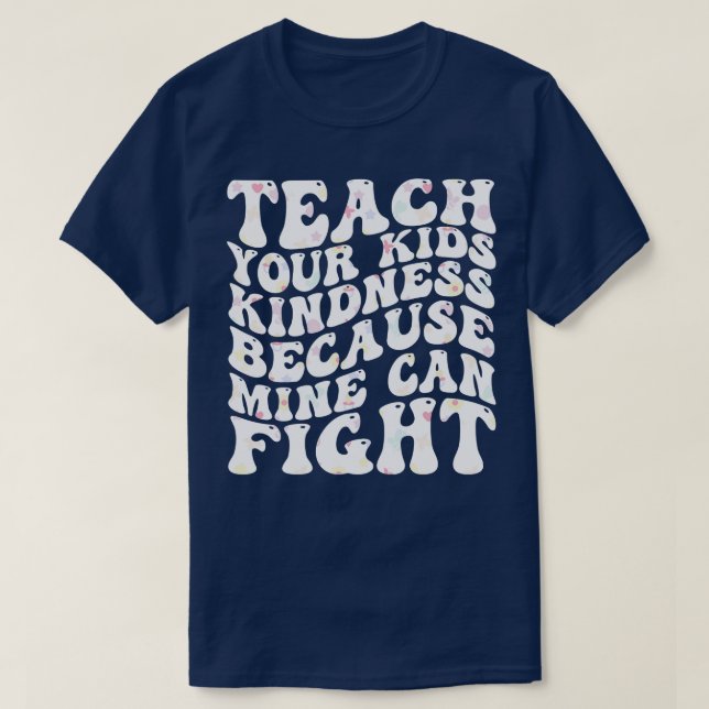T-shirt enseigner à vos enfants la bonté parce que la mien (Design devant)