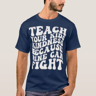 T-shirt enseigner à vos enfants la bonté parce que la mien