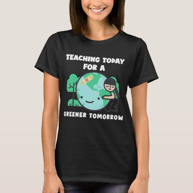 T-shirt Enseigner Aujourd'Hui Pour Un Enseignant Plus Vert (Devant)