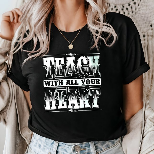 T-shirt Enseigner Avec Tout Votre Coeur Enseignant Motivat (Créateur téléchargé)