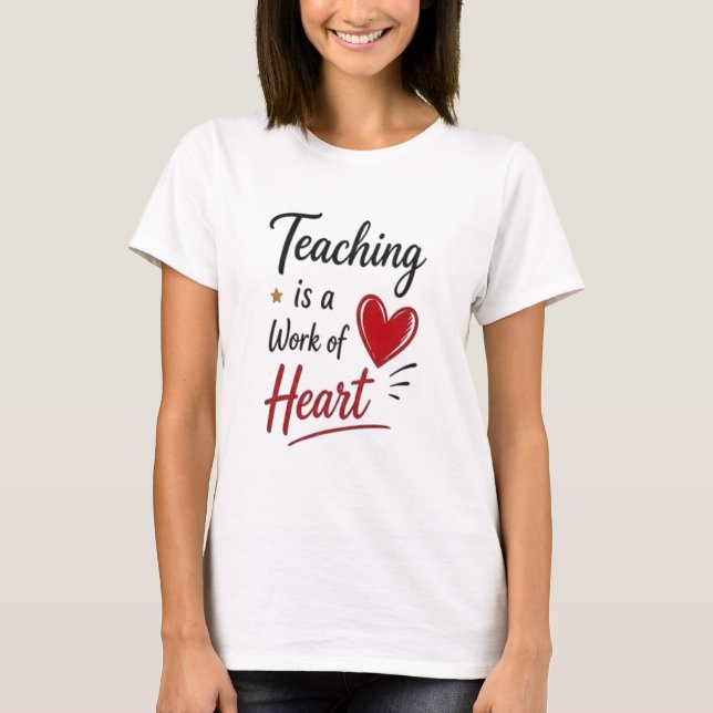 T-shirt Enseigner est une œuvre de cœur   (Devant)
