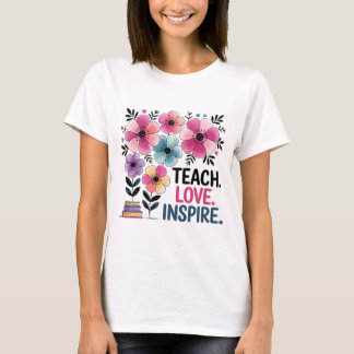 T-shirt Enseigner L'Amour Inspirer Chemise | Enseignant Fl