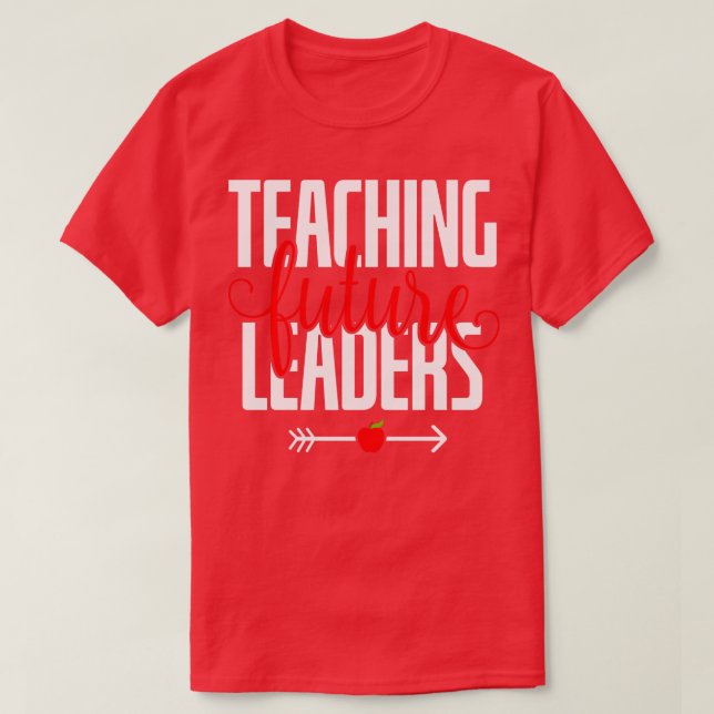 T-shirt Enseigner les futurs leaders cadeaux d'enseignant (Design devant)