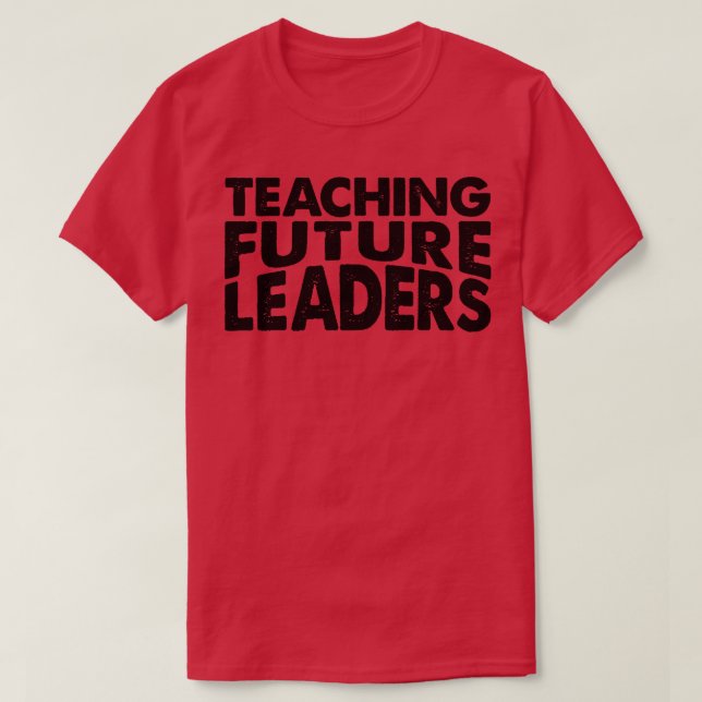T-shirt Enseigner les futurs leaders Enseignant (Design devant)