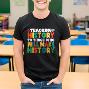 T-shirt Enseigner L'Histoire À Ceux Qui Feront L'Histoire