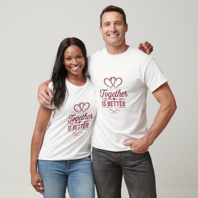 T-shirt Ensemble c'est mieux - Design pour la Saint-Valent (Unisexe)