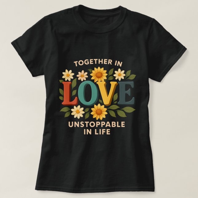T-shirt Ensemble dans l'amour, imparable dans la vie T-Shi (Design devant)