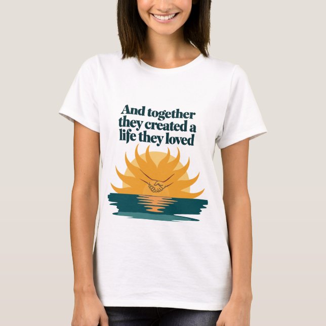 T-shirt Ensemble ils ont créé une vie qu'ils aiment (Devant)
