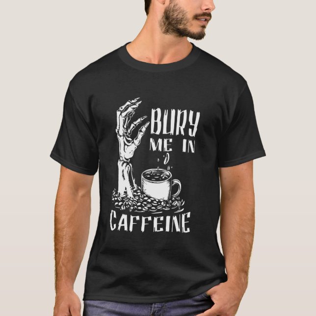 T-shirt Enterrez-moi dans le squelette de caféine drôle am (Devant)
