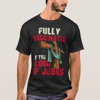 T-shirt Entièrement Vacciné Par Le Sang De Jésus-Christ
