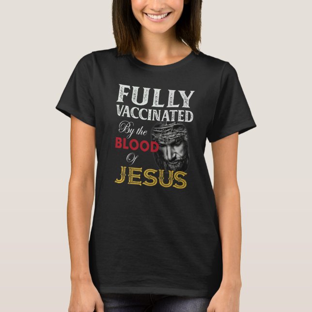 T-shirt Entièrement Vacciné Par Le Sang De Jésus-Christ (Devant)