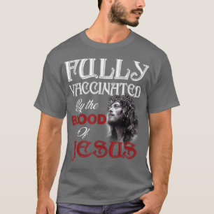 T-shirt Entièrement vacciné par le sang de Jésus Dieu Chri