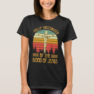 T-shirt Entièrement vacciné par le sang du Christ Jésus C