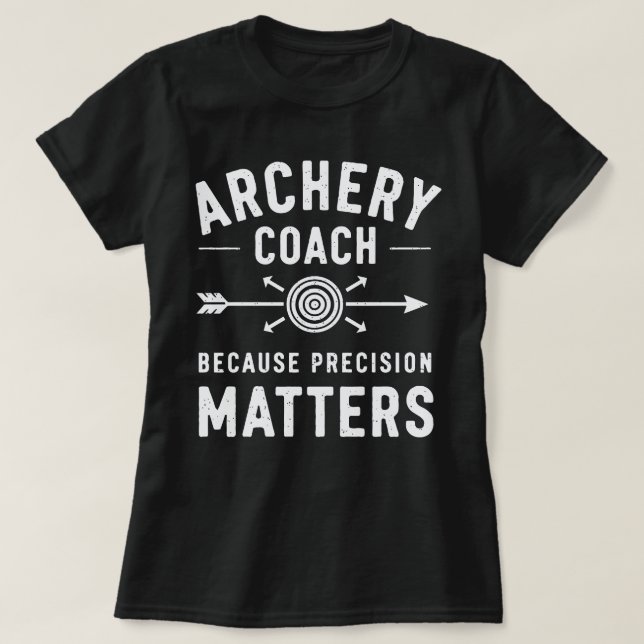 T-shirt Entraîneur De Tir À L'Arc Parce Que La Précision C (Design devant)