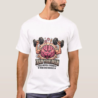 T-shirt Entraînez Votre Cerveau Esprit Musclé Fort Contre 