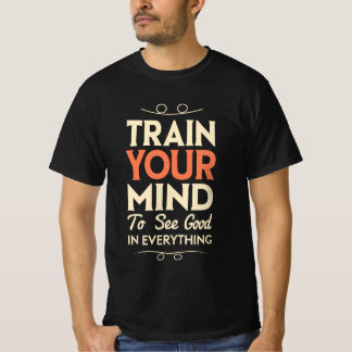 T-shirt Entraînez Votre Esprit Pour Voir Le Bien En Tout