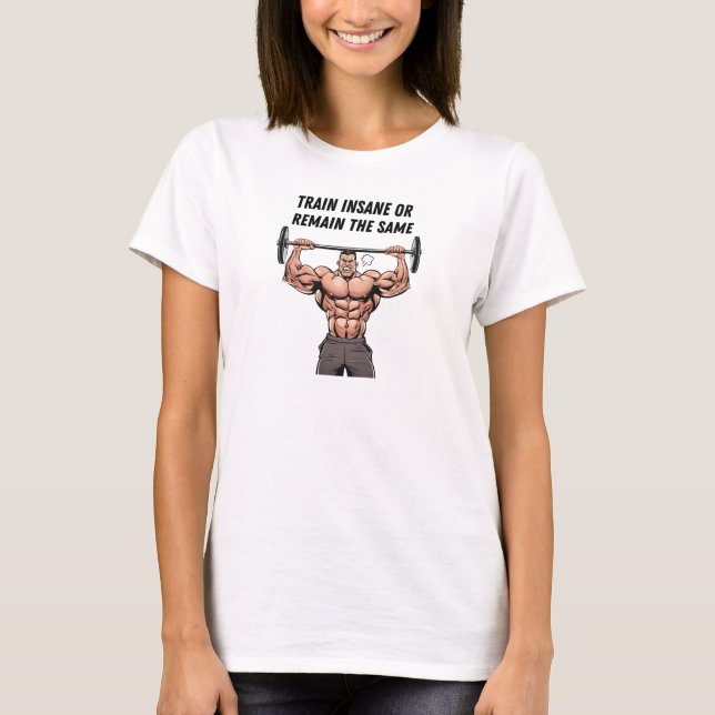 T-shirt Entraînez-vous à l'Insane ou Restez le Même (Devant)
