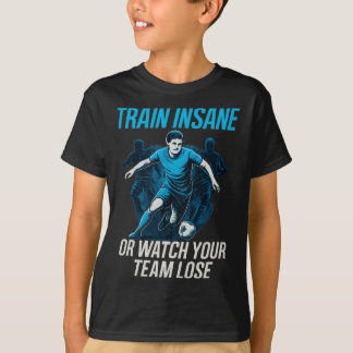 T-shirt Entraînez-vous de manière folle ou regardez votre