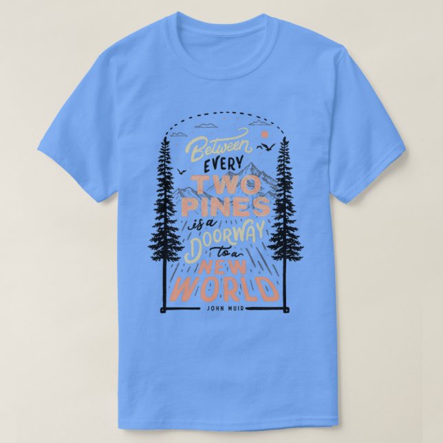 T-shirt Entre deux pins, c'est la porte d'un monde nouveau (Design devant)