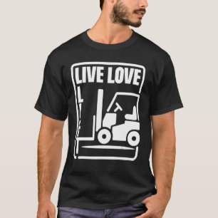 T-shirt Entrepôt Forklift Opérateur Live Love Lift Forklif