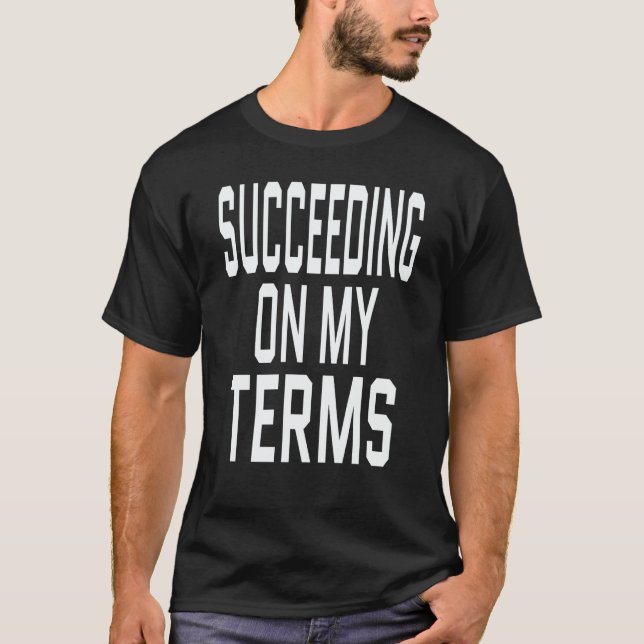 T-shirt Entrepreneur Success Quote Succeeding On My Terms  (Devant)