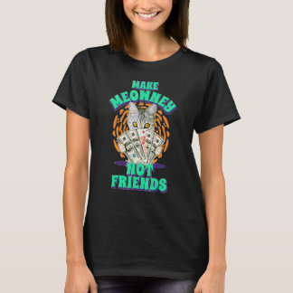 T-shirt Entrepreneurship Make Meowney Not Friends Cat Doll