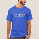 T-shirt Entropie il n'est pas ce qui était il<br><div class="desc">Entropie… il n'est pas sure ce qui était il.  Le désordre continue juste à l'augmentation et à l'augmentation.  Les lois de la thermodynamique sont assez impitoyables.</div>