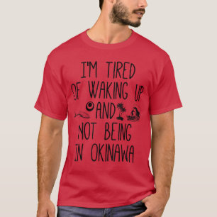 T-shirt Envie de se réveiller et de ne pas être à Okinawa