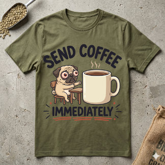 T-shirt Envoyez du café immédiatement T Pug fatigué drôle