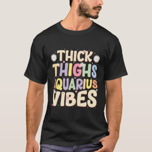 T-shirt Épais cuisses Aquarius Vibes Janvier Février Naiss