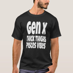 T-shirt Épais cuisses Pisces Vibes Gen X Génération X Zodi