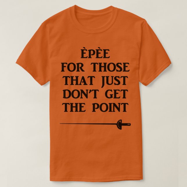 T-shirt Epee De Clôture Pour Ceux Qui Ne Peuvent Pas Obten (Design devant)