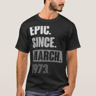 T-shirt Epic depuis mars 1973 Anniversaire 50ème Décoratio