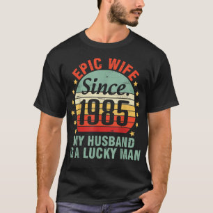 T-shirt Epic Wife Since 1985 My Husband Is A Lucky Man 37