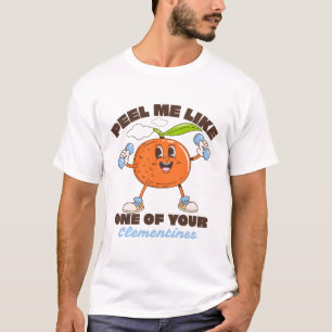 T-shirt Épluchez-moi comme une de vos clémentines