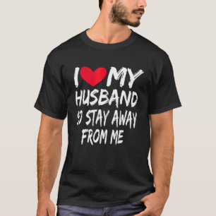 T-shirt Épouse, chérie, j'aime mon mari alors reste loin d