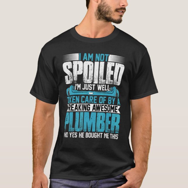 T-shirt Épouse de plombier Je ne suis pas gâtée, je suis l (Devant)